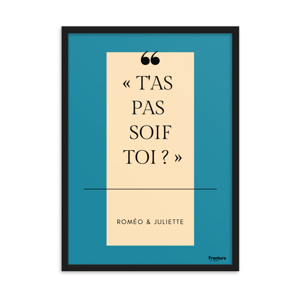 T'AS PAS SOIF TOI  ?  Roméo et Juliette A Affiche Poster en Papier Mat Encadrée