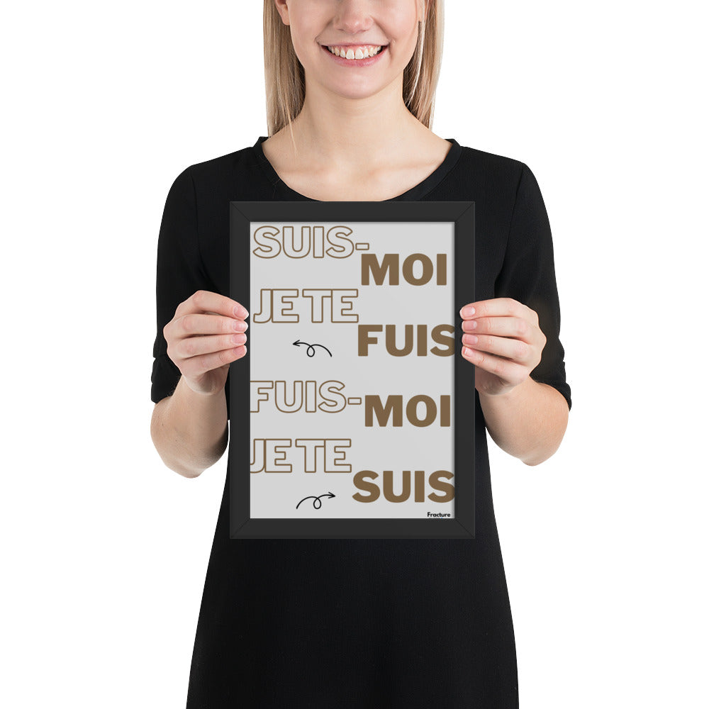 SUIS-MOI, JE TE FUIS. FUIS MOI, JE TE SUIS   AFFICHE Poster en Papier Mat Encadré