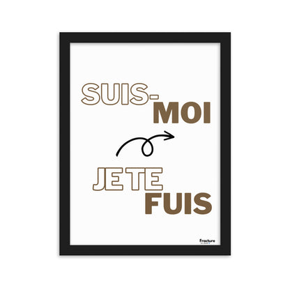 SUIS-MOI, JE TE FUIS.     AFFICHE Poster en Papier Mat Encadré