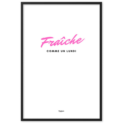 FRAICHE comme un lundi D AFFICHE Poster en Papier Mat Encadré