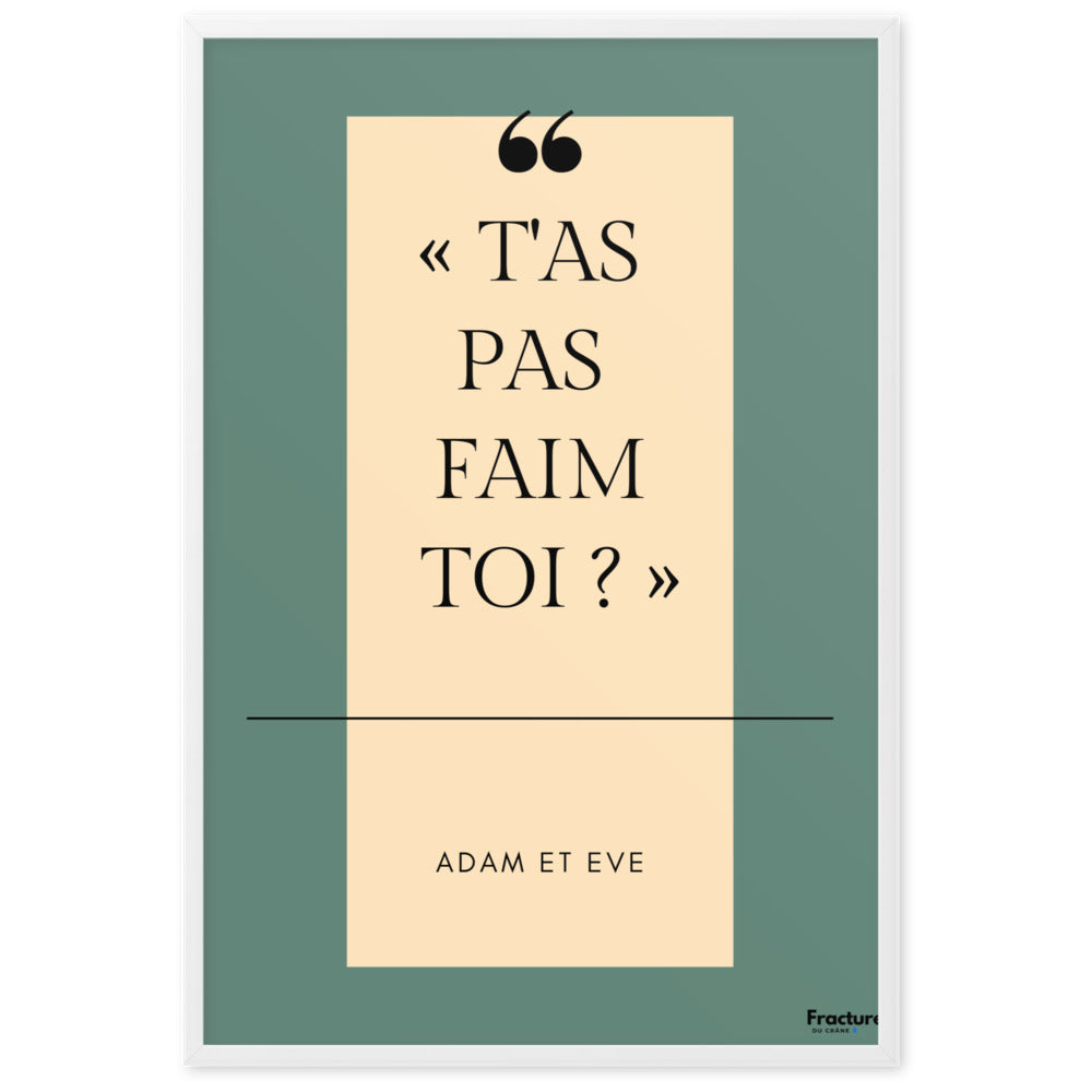 T'AS PAS FAIM TOI ? Adam et Eve  A Affiche Poster en Papier Mat Encadré