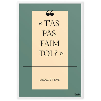 T'AS PAS FAIM TOI ? Adam et Eve  A Affiche Poster en Papier Mat Encadré