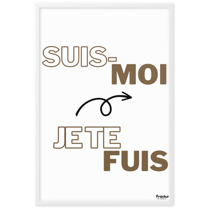 SUIS-MOI, JE TE FUIS.     AFFICHE Poster en Papier Mat Encadré