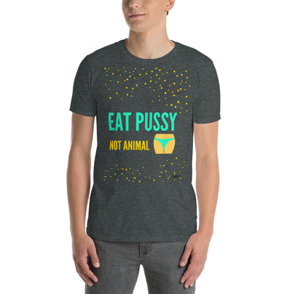 EAT P.... NOT ANIMAL T-shirt Unisexe