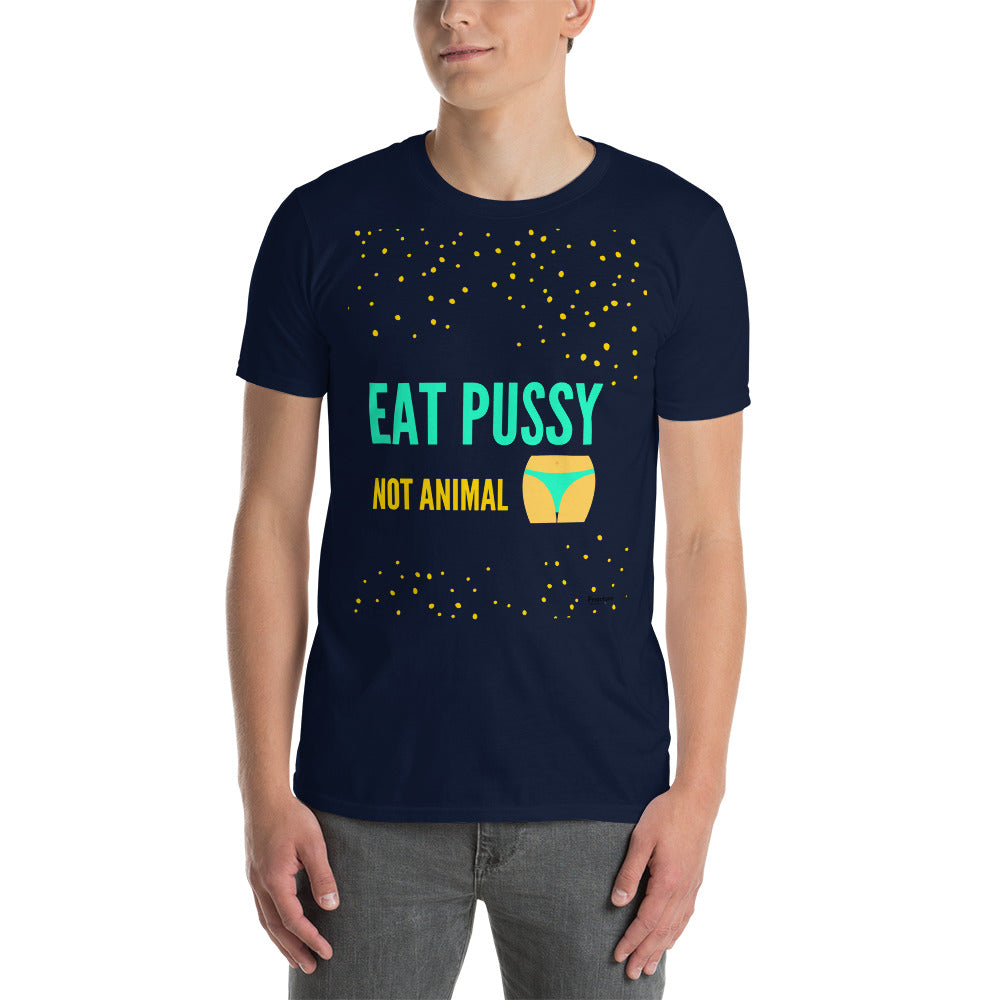 EAT P.... NOT ANIMAL T-shirt Unisexe