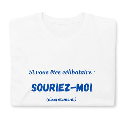 SI VOUS ETES CELIBATAIRE, SOURIEZ-MOI T-shirt Unisexe