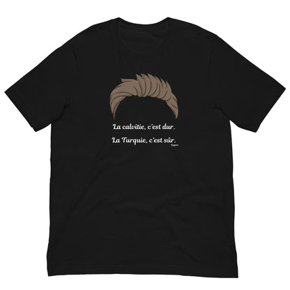 La calvitie c'est dur, la Turquie, c'est sûr T-shirt unisexe